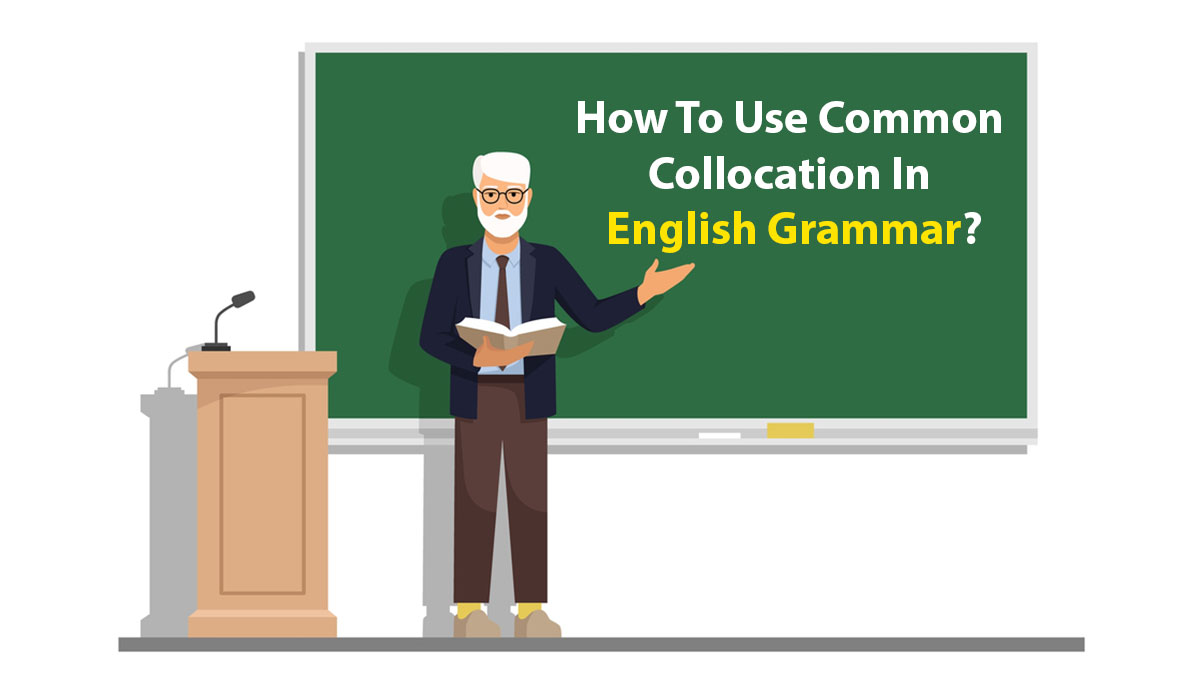 How To Use Common Collocation In English Grammar?